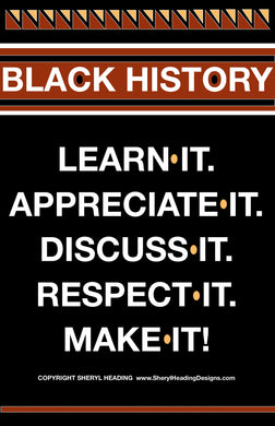 BLACK HISTORY LEARN IT, APPRECIATE IT...Poster - Sheryl Heading Designs