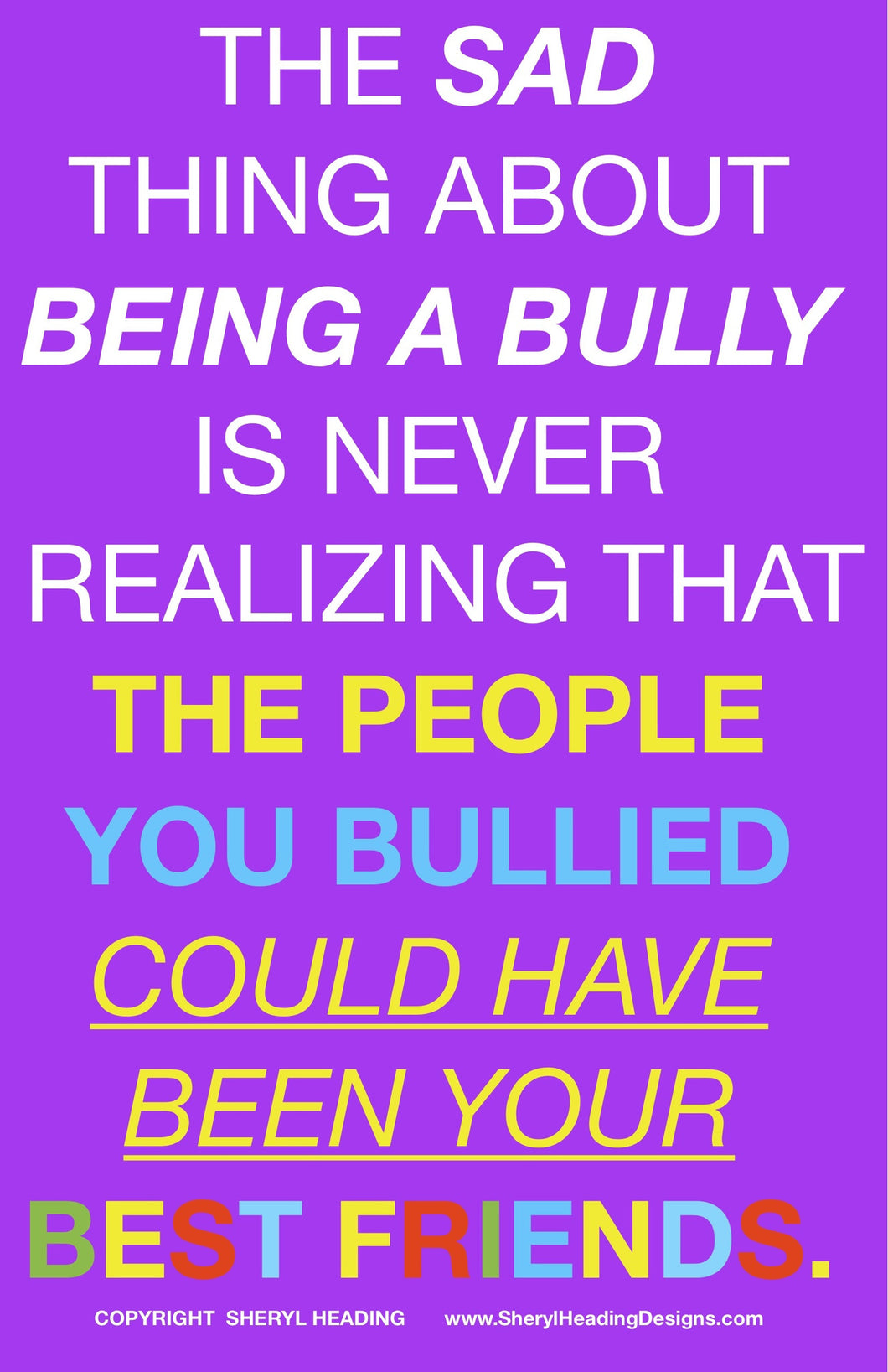 The Sad Thing About Being A Bully... Poster - Sheryl Heading Designs