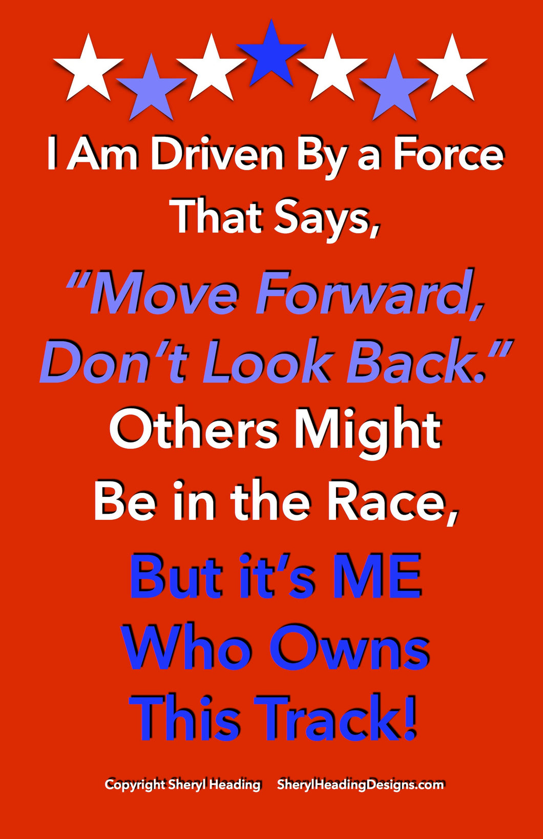 I Am Driven By A Force That Says Move Forward Don't Look Back... Poster - Sheryl Heading Designs