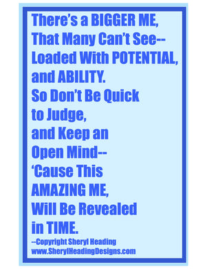 There's A Bigger Me That Most Can't See... Poster - Sheryl Heading Designs