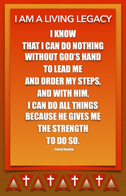 I Am A Living Legacy I Know I Can Do Nothing Without God's Hand Poster - Sheryl Heading Designs