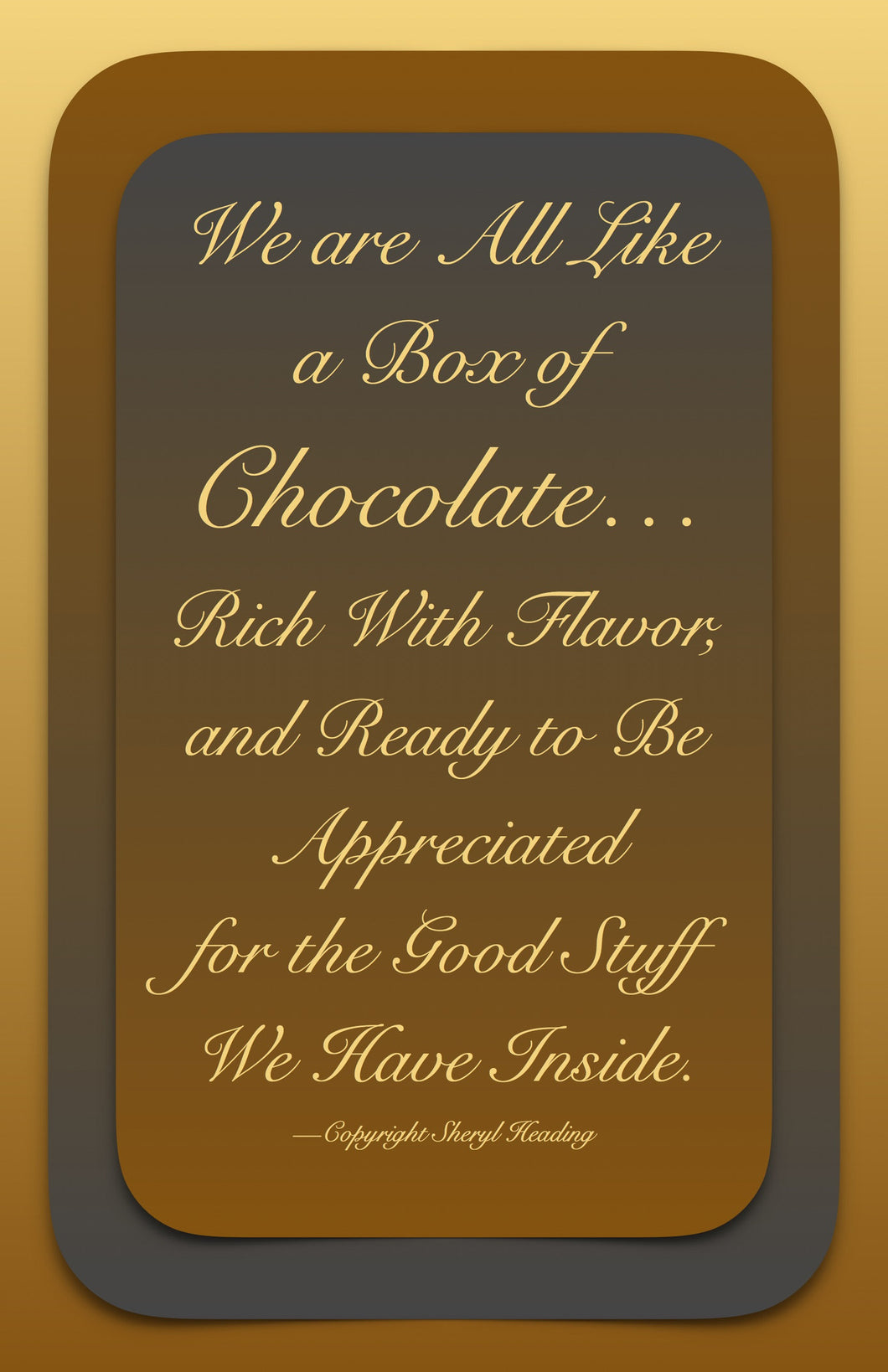 We Are All Like A Piece of Chocolate Poster - Sheryl Heading Designs