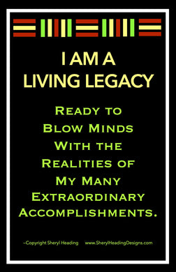 I Am A Living Legacy Ready to Blow Minds... Poster - Sheryl Heading Designs