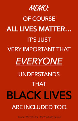 Memo: Of Course All Lives Matter Poster - Sheryl Heading Designs